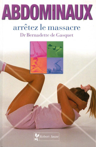 Abdominaux, arrêtez le massacre - Bernadette de Gasquet (pdf)